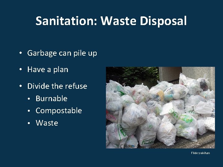 Sanitation: Waste Disposal • Garbage can pile up • Have a plan • Divide