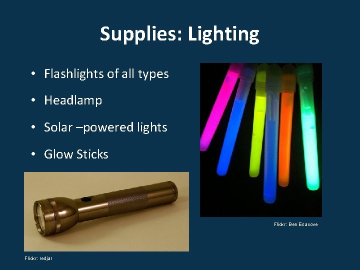 Supplies: Lighting • Flashlights of all types • Headlamp • Solar –powered lights •