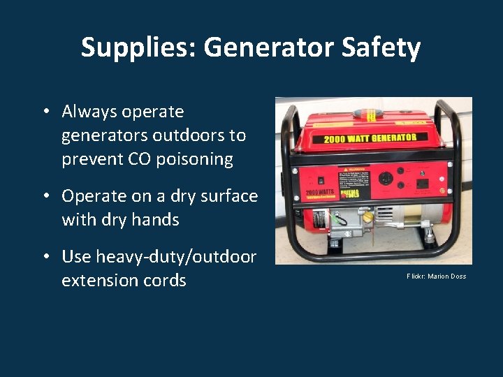 Supplies: Generator Safety • Always operate generators outdoors to prevent CO poisoning • Operate