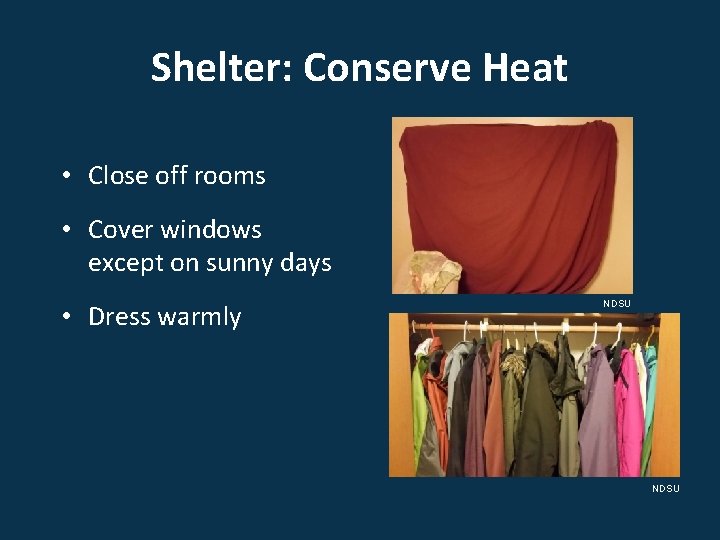 Shelter: Conserve Heat • Close off rooms • Cover windows except on sunny days