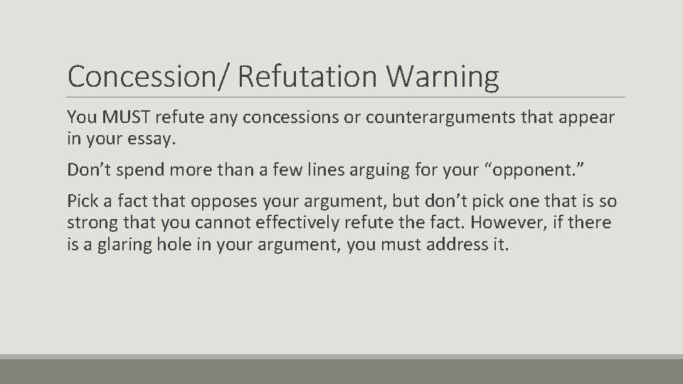 Concession/ Refutation Warning You MUST refute any concessions or counterarguments that appear in your