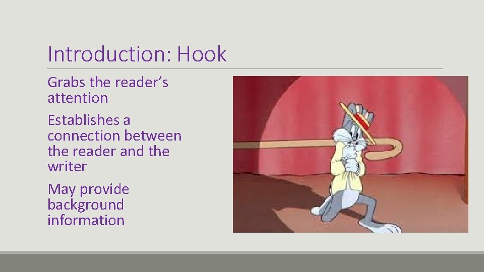 Introduction: Hook Grabs the reader’s attention Establishes a connection between the reader and the