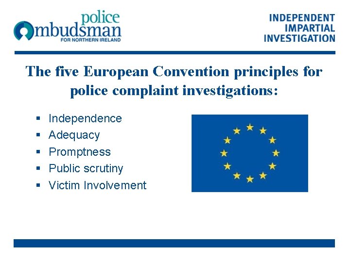 The five European Convention principles for police complaint investigations: § § § Independence Adequacy