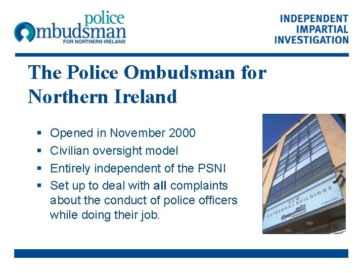 The Police Ombudsman for Northern Ireland § § Opened in November 2000 Civilian oversight