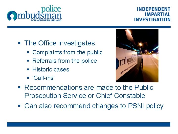 § The Office investigates: § § Complaints from the public Referrals from the police