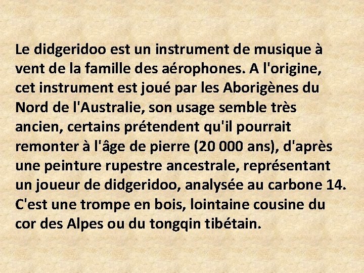 Le didgeridoo est un instrument de musique à vent de la famille des aérophones.