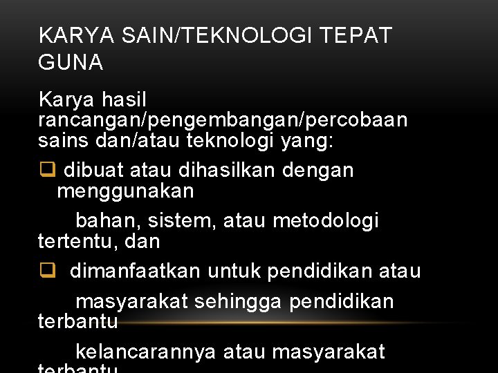 KARYA SAIN/TEKNOLOGI TEPAT GUNA Karya hasil rancangan/pengembangan/percobaan sains dan/atau teknologi yang: q dibuat atau