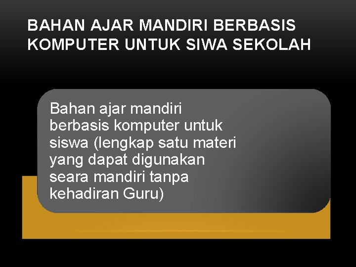 BAHAN AJAR MANDIRI BERBASIS KOMPUTER UNTUK SIWA SEKOLAH Bahan ajar mandiri berbasis komputer untuk