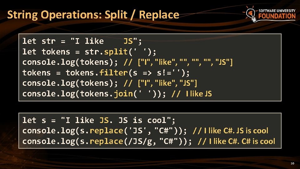 String Operations: Split / Replace let str = "I like JS"; let tokens =