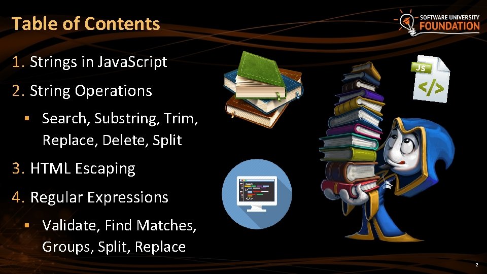 Table of Contents 1. Strings in Java. Script 2. String Operations § Search, Substring,