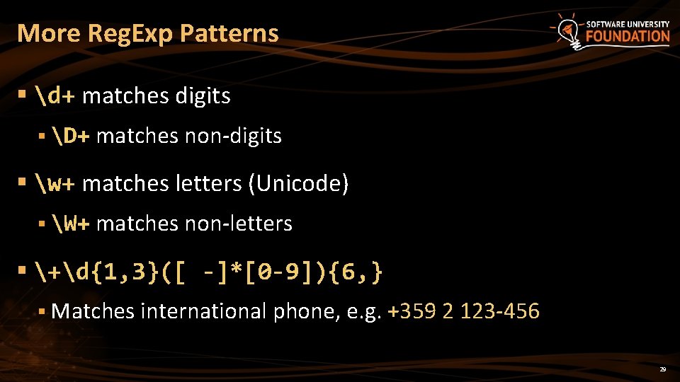 More Reg. Exp Patterns § d+ matches digits § D+ matches non-digits § w+