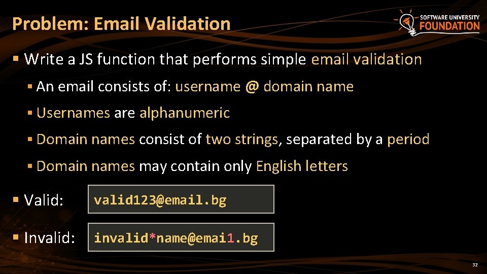 Problem: Email Validation § Write a JS function that performs simple email validation §