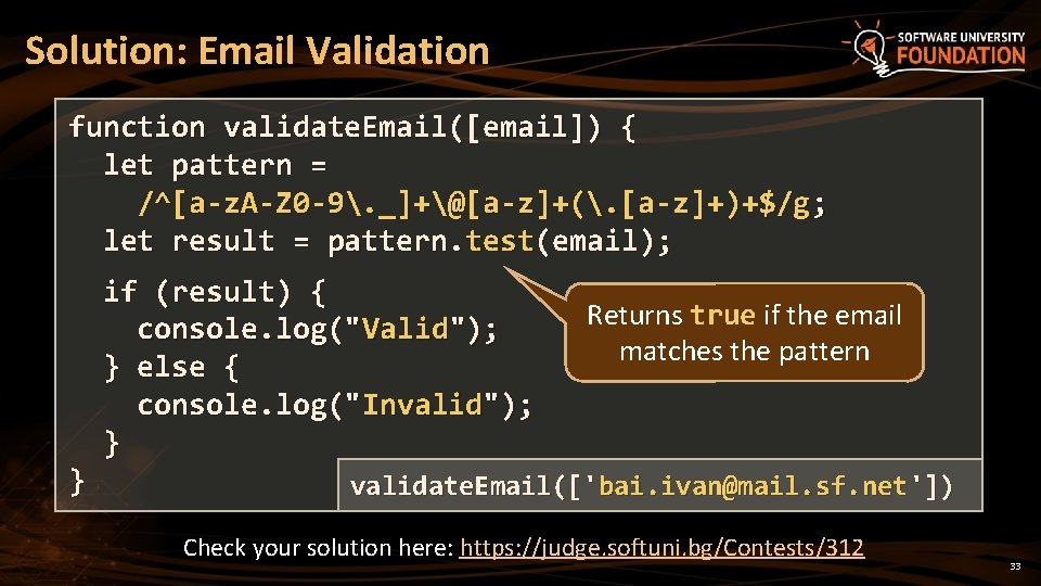 Solution: Email Validation function validate. Email([email]) { let pattern = /^[a-z. A-Z 0 -9.