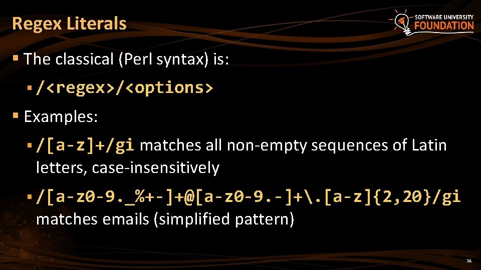 Regex Literals § The classical (Perl syntax) is: § /<regex>/<options> § Examples: § /[a-z]+/gi