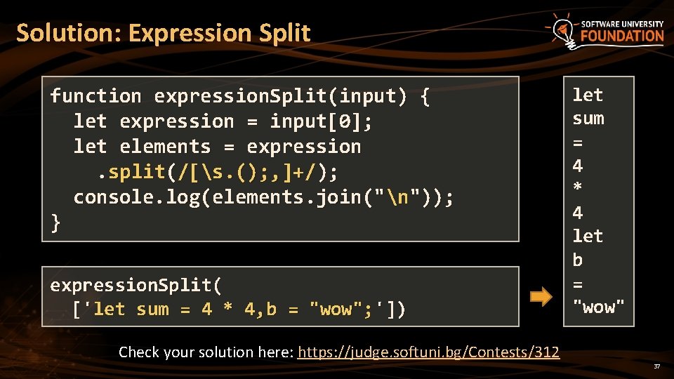 Solution: Expression Split function expression. Split(input) { let expression = input[0]; let elements =