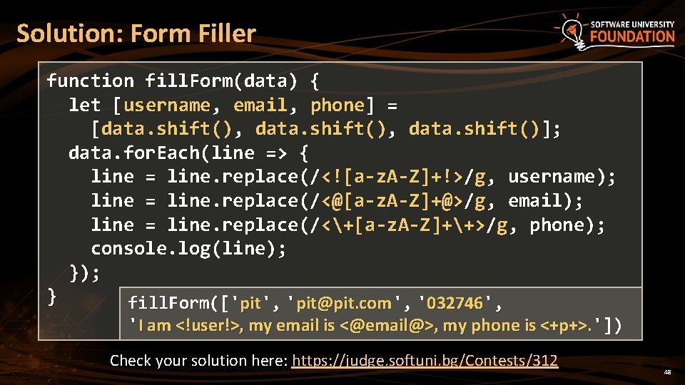 Solution: Form Filler function fill. Form(data) { let [username, email, phone] = [data. shift(),