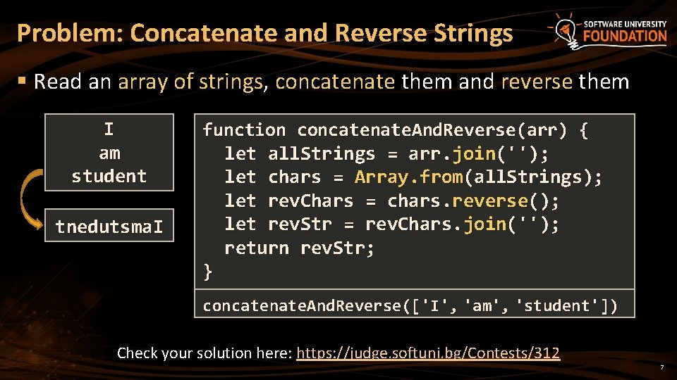 Problem: Concatenate and Reverse Strings § Read an array of strings, concatenate them and