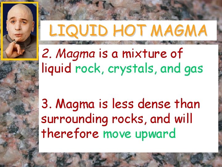 LIQUID HOT MAGMA 2. Magma is a mixture of liquid rock, crystals, and gas