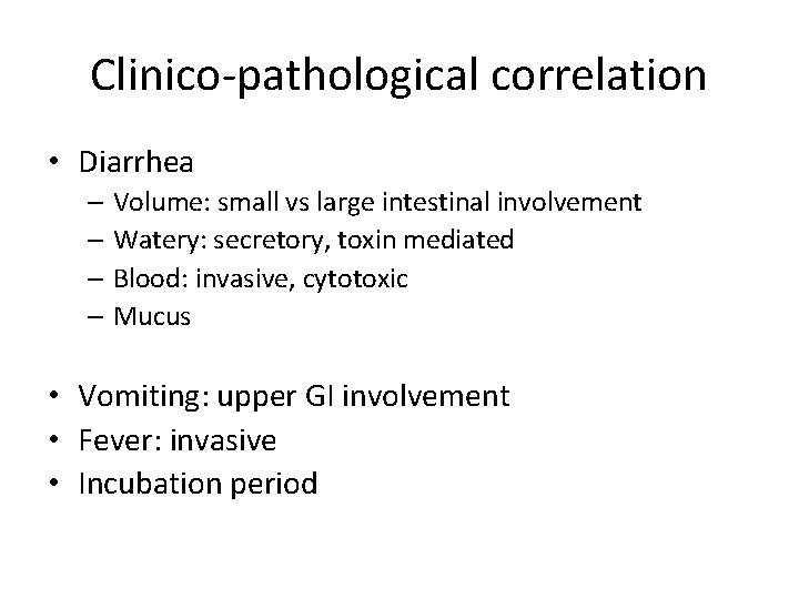 Clinico-pathological correlation • Diarrhea – Volume: small vs large intestinal involvement – Watery: secretory, Clinico-pathological correlation • Diarrhea – Volume: small vs large intestinal involvement – Watery: secretory,
