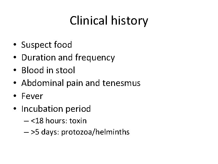 Clinical history • • • Suspect food Duration and frequency Blood in stool Abdominal Clinical history • • • Suspect food Duration and frequency Blood in stool Abdominal