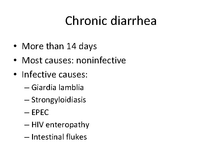 Chronic diarrhea • More than 14 days • Most causes: noninfective • Infective causes: Chronic diarrhea • More than 14 days • Most causes: noninfective • Infective causes: