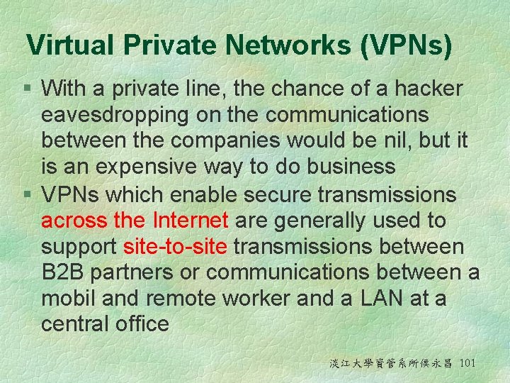 Virtual Private Networks (VPNs) § With a private line, the chance of a hacker