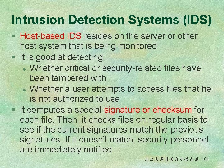 Intrusion Detection Systems (IDS) § Host-based IDS resides on the server or other host