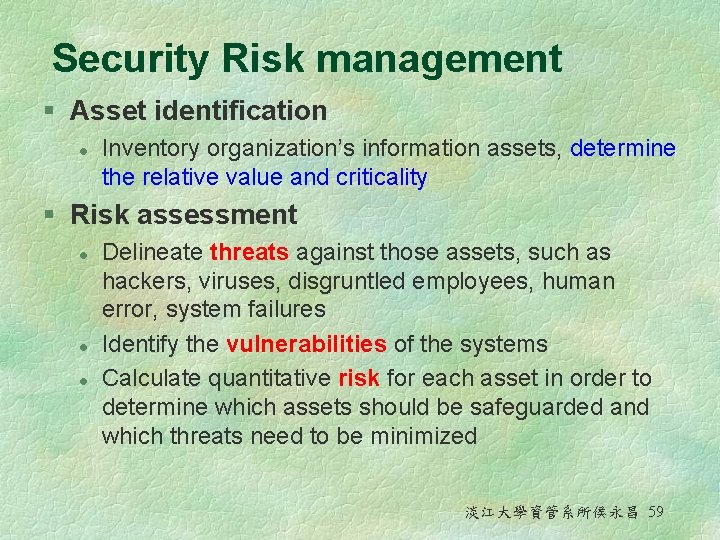 Security Risk management § Asset identification l Inventory organization’s information assets, determine the relative