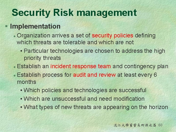 Security Risk management § Implementation Organization arrives a set of security policies defining which