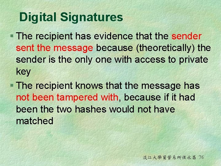 Digital Signatures § The recipient has evidence that the sender sent the message because