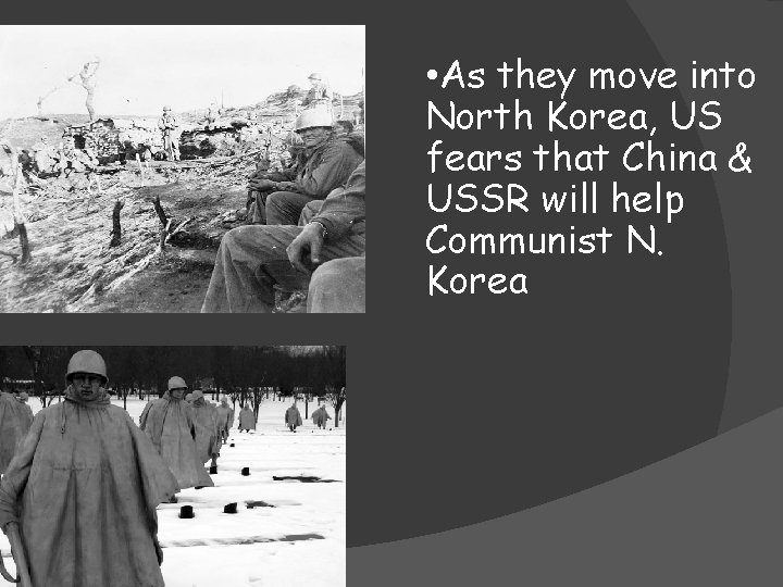  • As they move into North Korea, US fears that China & USSR
