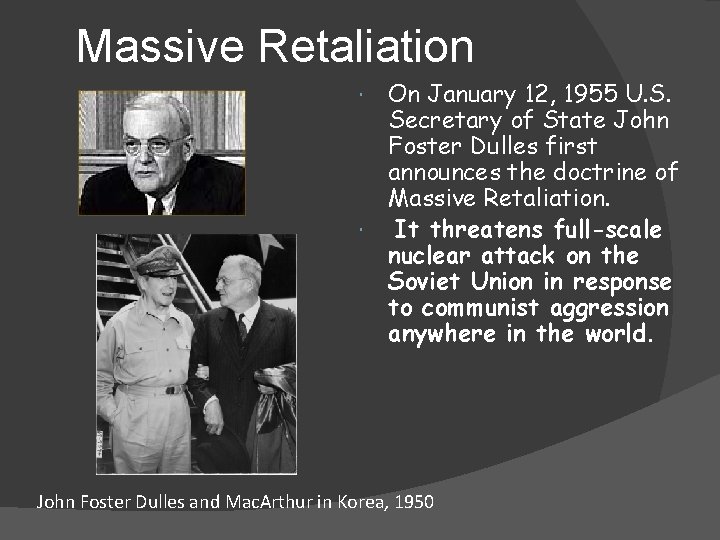 Massive Retaliation On January 12, 1955 U. S. Secretary of State John Foster Dulles