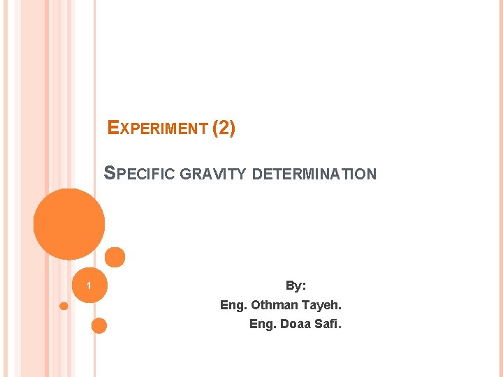 EXPERIMENT (2) SPECIFIC GRAVITY DETERMINATION 1 By: Eng. Othman Tayeh. Eng. Doaa Safi. 
