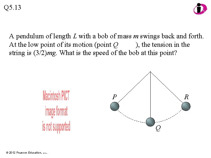 Q 5. 13 A pendulum of length L with a bob of mass m