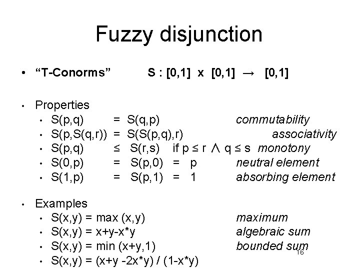 Fuzzy disjunction • “T-Conorms” • • Properties • S(p, q) • S(p, S(q, r))