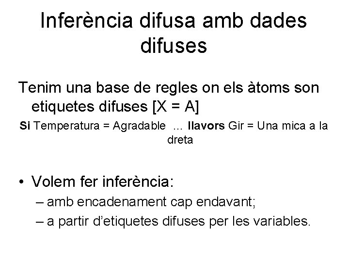 Inferència difusa amb dades difuses Tenim una base de regles on els àtoms son