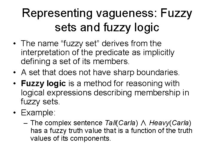 Representing vagueness: Fuzzy sets and fuzzy logic • The name “fuzzy set” derives from