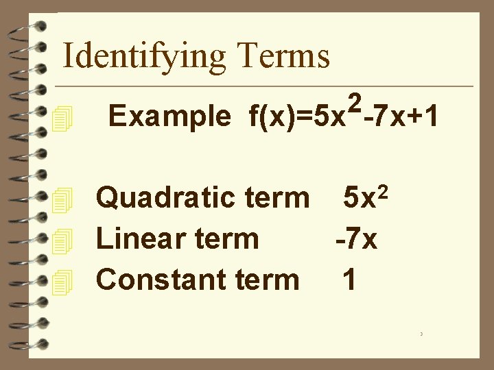 Identifying Terms 4 2 Example f(x)=5 x -7 x+1 4 Quadratic term 4 Linear