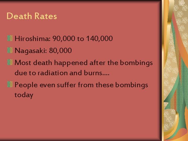 Death Rates Hiroshima: 90, 000 to 140, 000 Nagasaki: 80, 000 Most death happened Death Rates Hiroshima: 90, 000 to 140, 000 Nagasaki: 80, 000 Most death happened