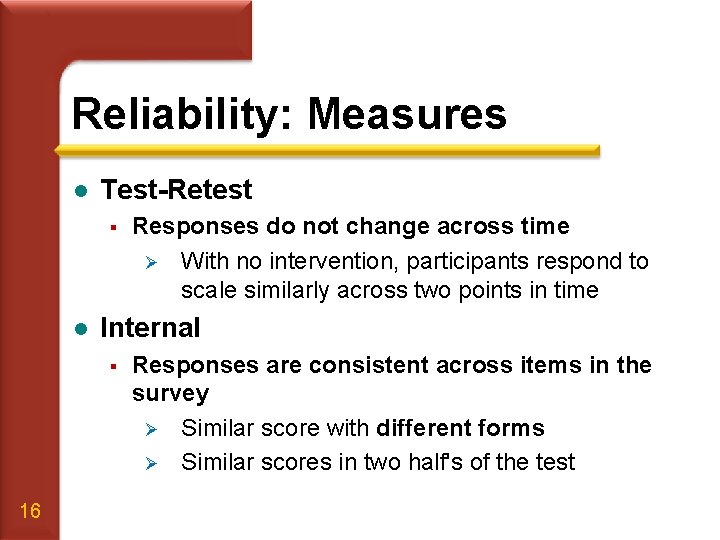 Reliability: Measures l Test-Retest § l Internal § 16 Responses do not change across