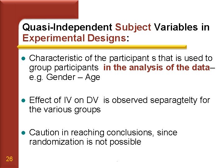 Quasi-Independent Subject Variables in Experimental Designs: 26 l Characteristic of the participant s that