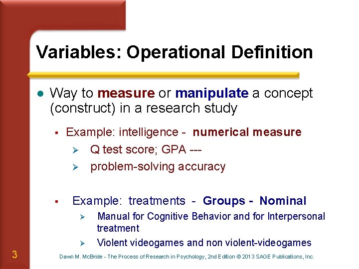 Variables: Operational Definition l Way to measure or manipulate a concept (construct) in a