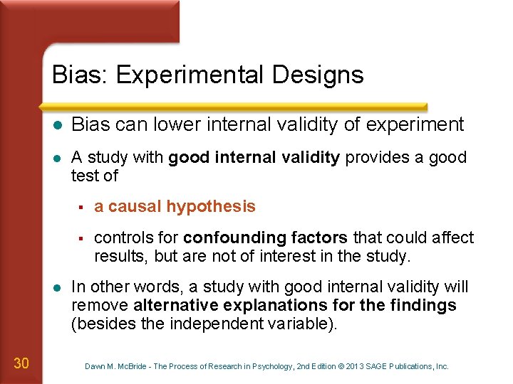 Bias: Experimental Designs l Bias can lower internal validity of experiment l A study