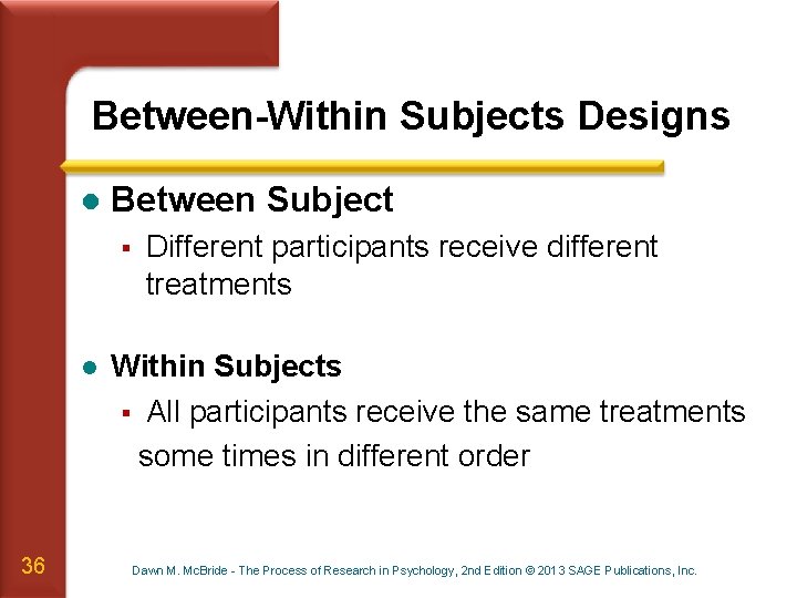 Between-Within Subjects Designs l Between Subject § l 36 Different participants receive different treatments