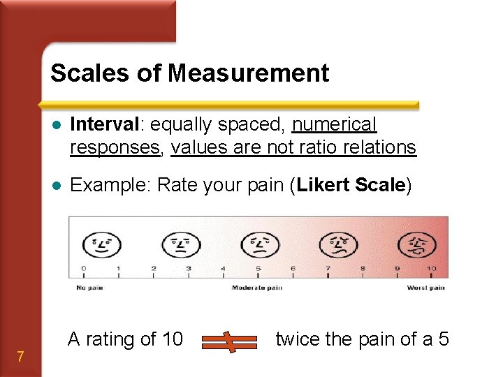 Scales of Measurement 7 l Interval: equally spaced, numerical responses, values are not ratio