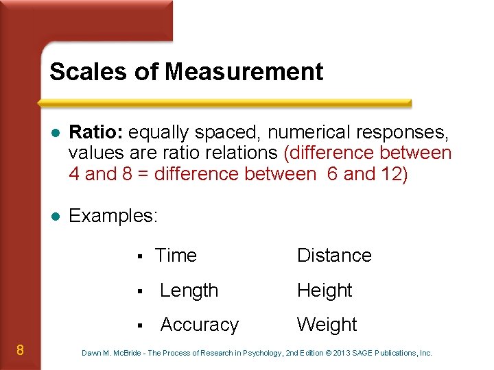 Scales of Measurement l Ratio: equally spaced, numerical responses, values are ratio relations (difference