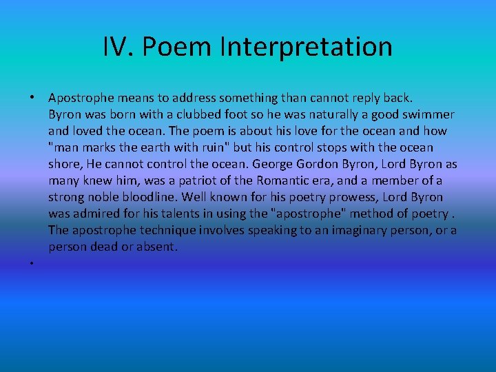 IV. Poem Interpretation • Apostrophe means to address something than cannot reply back. Byron