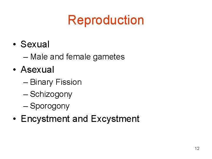 Reproduction • Sexual – Male and female gametes • Asexual – Binary Fission –