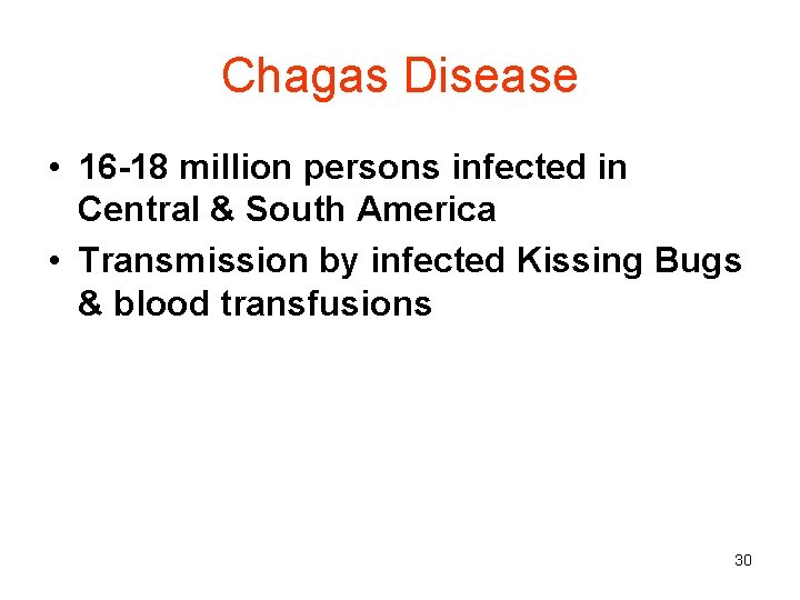 Chagas Disease • 16 -18 million persons infected in Central & South America •