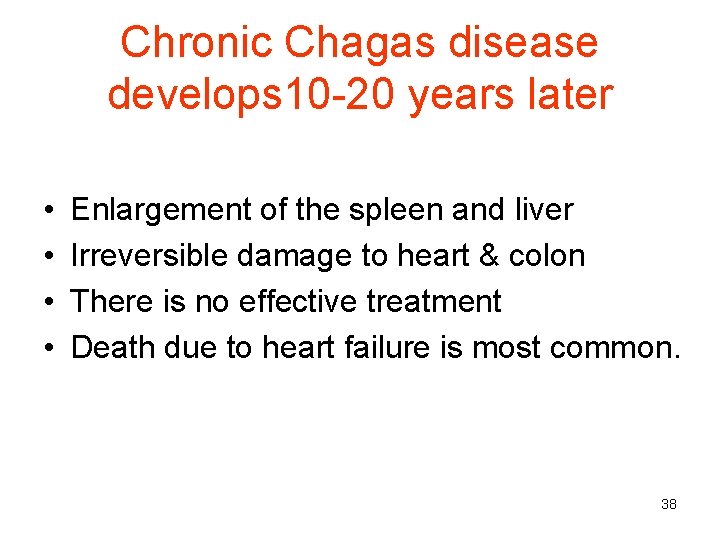 Chronic Chagas disease develops 10 -20 years later • • Enlargement of the spleen